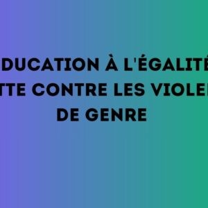 Education à l'égalité et lutte contre les violences de genre